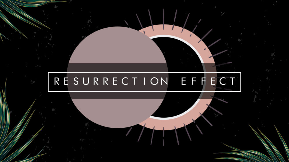The Resurrection Effect
